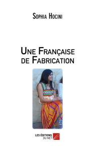 Title: Une Française de Fabrication, Author: Sophia Hocini