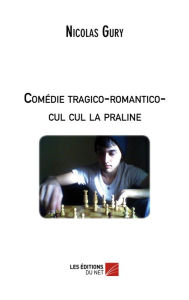 Title: Comédie tragico-romantico-cul cul la praline, Author: Nicolas Gury