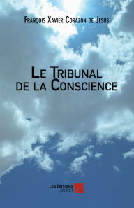 Title: Le Tribunal de la Conscience, Author: François Xavier Corazon de Jésus