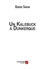 Title: Un Kalebuck à Dunkerque, Author: Gérard Simian