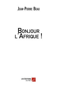 Title: Bonjour l'Afrique !, Author: Jean Pierre Beau