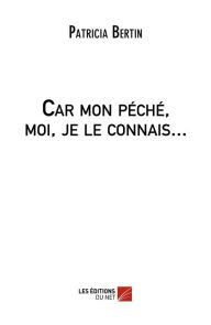 Title: Car mon péché, moi, je le connais..., Author: Patricia Bertin