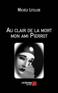 Title: Au clair de la mort mon ami Pierrot, Author: Michèle Letellier