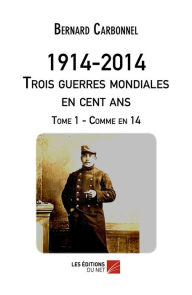 Title: 1914-2014 - Trois guerres mondiales en cent ans, Author: Bernard Carbonnel