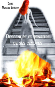 Title: Descendre et renaître de ses cendres, Author: David Morales Serrano