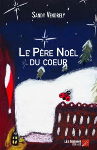 Title: Le Père Noël du coeur, Author: Sandy Vendrely