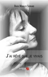 Title: J'ai rêvé que je vivais, Author: David Morales Serrano