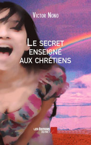 Title: Le secret enseigné aux chrétiens, Author: Victor Nono