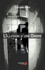 Title: L'Illusion d'une Ombre, Author: Christophe Morin