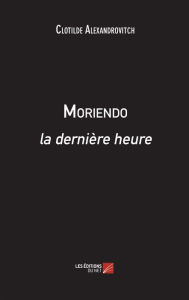 Title: Moriendo, la dernière heure, Author: Clotilde Alexandrovitch