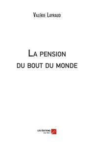 Title: La pension du bout du monde, Author: Valérie Layraud