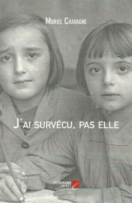 Title: J'ai survécu, pas elle, Author: Muriel Chavagne