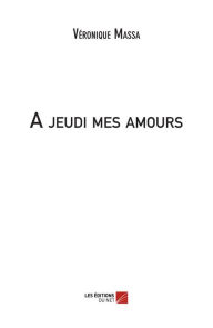 Title: A jeudi mes amours, Author: Véronique Massa