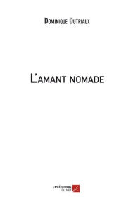 Title: L'amant nomade, Author: Dominique Dutriaux