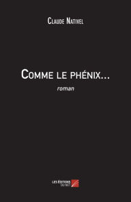 Title: Comme le phénix..., Author: Claude Nativel