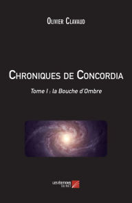 Title: Chroniques de Concordia: Tome I : la Bouche d'Ombre, Author: Olivier Clavaud