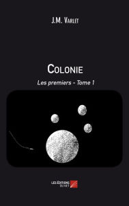 Title: Colonie - Les premiers: Tome 1, Author: J.M. Varlet