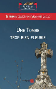 Title: Une Tombe trop bien fleurie, Author: Premier collectif de l'Académie Balzac