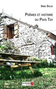 Title: Poêmes et histoire du Pays Toy, Author: Daniel Deillac