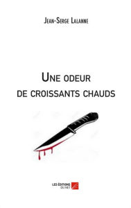 Title: Une odeur de croissants chauds, Author: Jean-Serge Lalanne