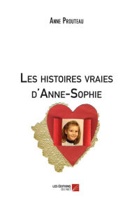 Title: Les histoires vraies d'Anne-Sophie, Author: Anne Prouteau