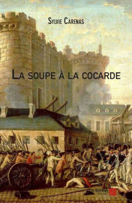 Title: La soupe à la cocarde, Author: Sylvie Carenas