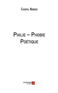 Title: Philie - Phobie Poétique, Author: Chantal Nongdo