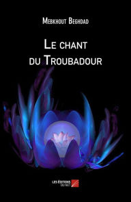 Title: Le chant du Troubadour, Author: Mebkhout Beghdad