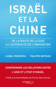 Title: Israël et la Chine - De la Route de la Soie à l'Autoroute de l'Innovation, Author: Lionel Friedfeld