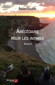 Title: Abécédaire pour les intimes: Tome 3, Author: Philippe Laguerre