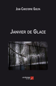 Title: Janvier de Glace, Author: Jean-Christophe Guelpa