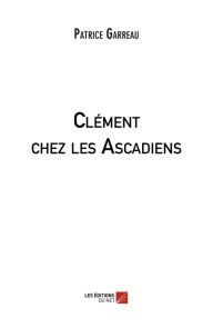 Title: Clément chez les Ascadiens, Author: Patrice Garreau