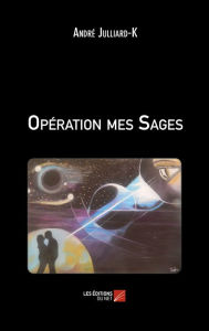 Title: Opération mes Sages, Author: André Julliard-K