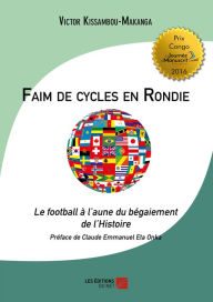 Title: Faim de cycles en Rondie: Le football à l'aune du bégaiement de l'Histoire., Author: Victor Kissambou-Makanga