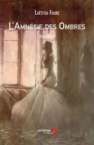 Title: L'Amnésie des Ombres: Secrets I, Author: Laëtitia Faure
