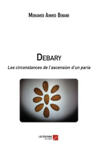 Title: Debary: Les circonstances de l'ascension d'un paria, Author: Mohamed Ahmed Benane