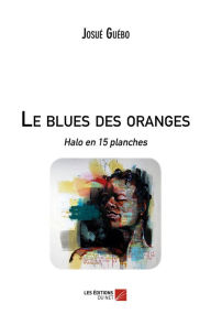 Title: Le blues des oranges: Halo en 15 planches, Author: Josué Guébo