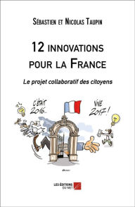 Title: 12 innovations pour la France: Le projet collaboratif des citoyens, Author: Sébastien et Nicolas Taupin