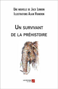 Title: Un survivant de la préhistoire, Author: Jack London