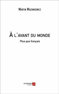 Title: À l'avant du monde: Plus que français, Author: Martin Mazurkiewicz