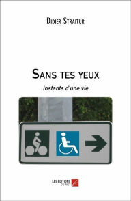 Title: Sans tes yeux: Instants d'une vie, Author: Didier Straitur