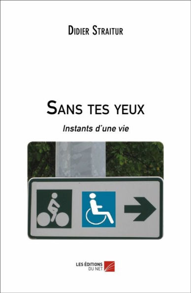 Sans tes yeux: Instants d'une vie