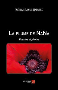 Title: La plume de NaNa: Poésies et photos, Author: Nathalie Laville Andrieux