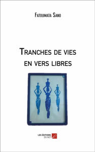 Title: Tranches de vies en vers libres, Author: Fatoumata Sano