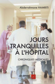 Title: Jours tranquilles à l'hôpital: Chroniques médicales, Author: Abderrahmane Hamriti