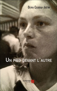 Title: Un pied devant l'autre, Author: Olivia Colbeau-Justin