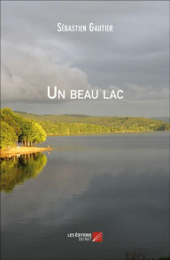 Title: Un beau lac, Author: Sébastien Gautier