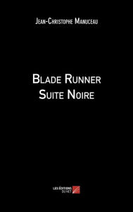 Title: Blade Runner Suite Noire, Author: Jean-Christophe Manuceau