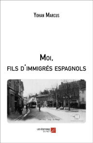 Title: Moi, fils d'immigrés espagnols, Author: Yohan Marcus