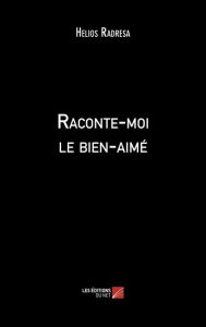 Title: Raconte-moi le bien-aimé, Author: Helios Radresa